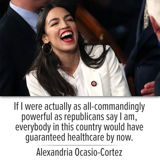 If AOC was as powerful as Republicans say she is, everyone would have guaranteed healthcare by now