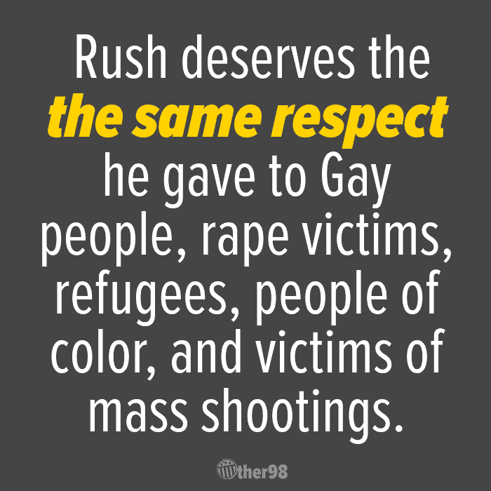 Rush Limbaugh deserves the same respect he showed the people he hated on!