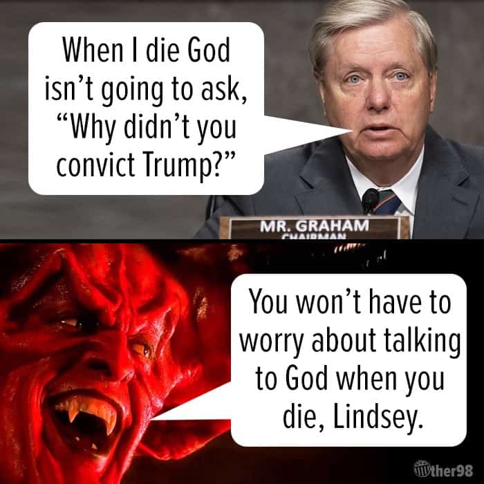 Don’t worry Miss Lady G Lindsey Graham, you won’t have to worry about God where you’re going