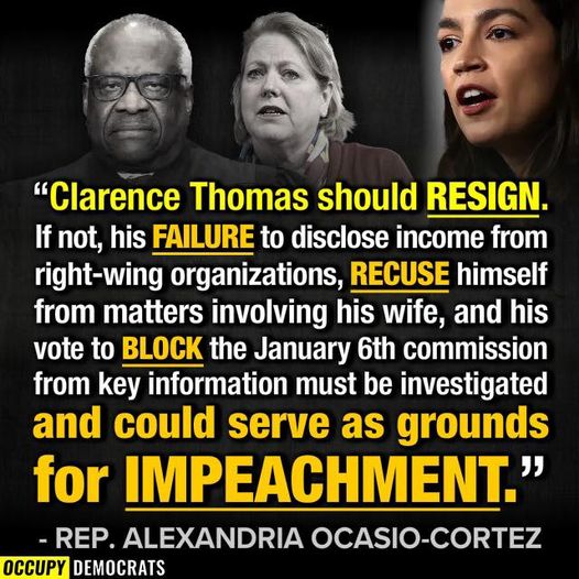 Thank you @AOC. Justice Clarence Thomas MUST resign in disgrace or face impeachment!