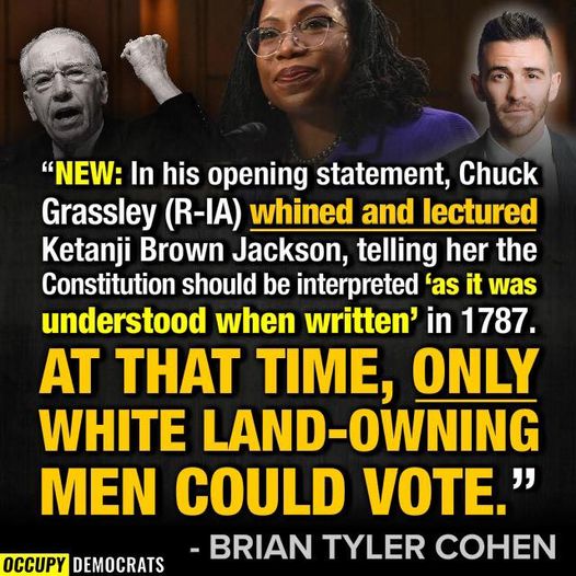 Chuck Grassley is out of touch with modern times! When someone says they’re a “constitutionalist” make sure to ask them if they mean original or modern. The original constitution was not perfect, it’s the reason a civil rights movement, women’s suffrage movement, a civil war, and LGBTQ rights had to happen
