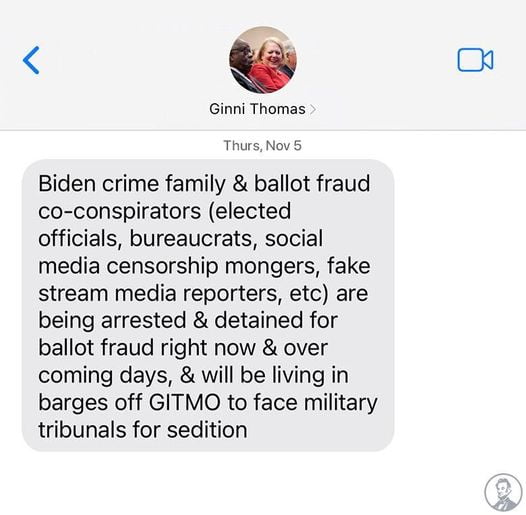 WTF. This is a REAL text sent to Mark Meadows by Ginni Thomas, Clarence Thomas’ wife, two days after the 2020 election. She’s 100%, certifiably INSANE. But she’s also a dangerous enemy of the American Republic, who secretly conspired to end America’s 246-year-old Democratic experiment. Justice Thomas MUST resign, NOW.